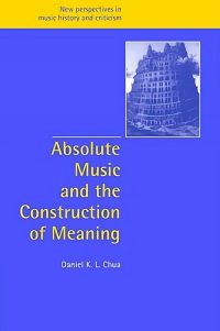 2006_Daniel_Chua_Absolute_music_and_the_construction_of_meaning