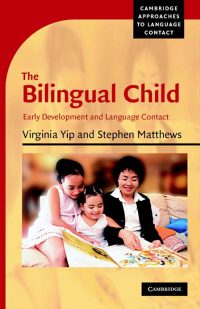 2007_Yip_Virginia_Matthews_Stephen_The_Bilingual_Child_Early_Development_Language_Contact