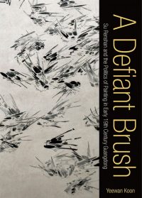 2014_Koon_Yeen_Wan_A_Defiant_Brush_Su_Renshan_Politics_Painting_19th_Century_Guangdong