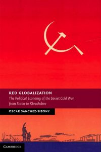 2014_Oscar_Sanchez_Red_Globalization_The_Political_Economy_Soviet_Cold_War_Stalin_Khrushchev