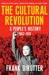 2016_Frank_Dikotter_The_Cultural_Revolution_People_History_1962-1976